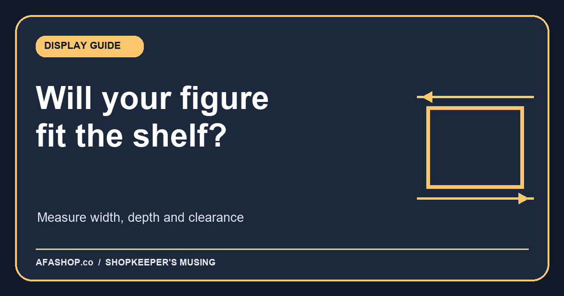 Will that figure fit? Measure width as well as height